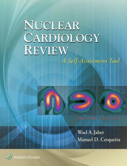 Cover of the book Nuclear Cardiology Review: A Self-Assessment Tool by Wael A. Jaber, Manuel D. Cerqueira, Wolters Kluwer Health