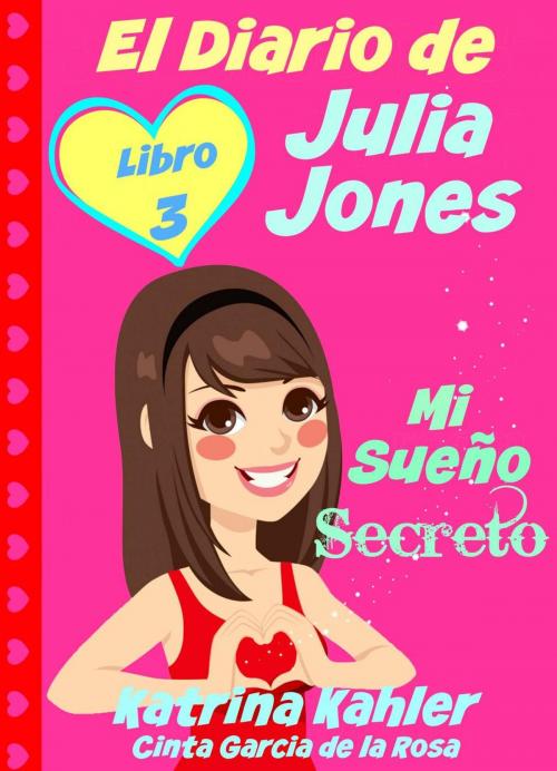 Cover of the book El Diario de Julia Jones - Libro 3 - Mi Sueño Secreto by Katrina Kahler, KC Global Enterprises Pty Ltd