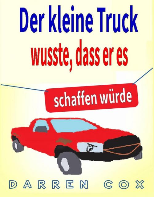 Cover of the book Der kleine Truck wusste, dass er es schaffen würde: Eine inspirierende Geschichte, die begeistert by Darren Cox, Revival Waves of Glory