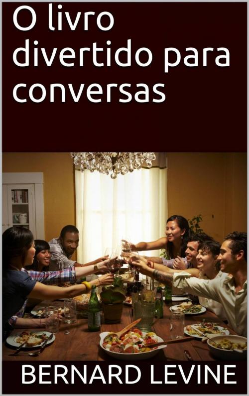 Cover of the book O livro divertido para conversas by Bernard Levine, Babelcube Inc.