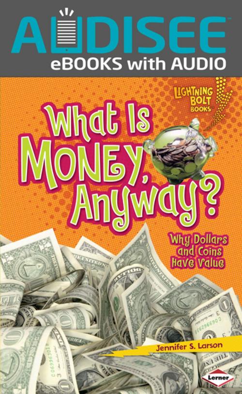 Cover of the book What Is Money, Anyway? by Jennifer S. Larson, Lerner Publishing Group