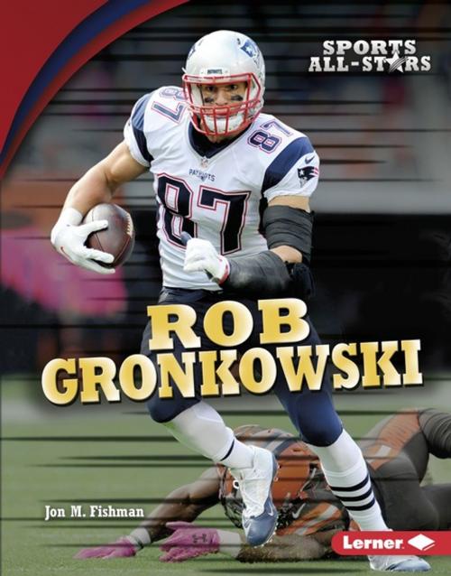 Cover of the book Rob Gronkowski by Jon M. Fishman, Lerner Publishing Group