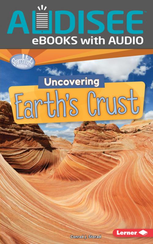 Cover of the book Uncovering Earth's Crust by Conrad J. Storad, Lerner Publishing Group