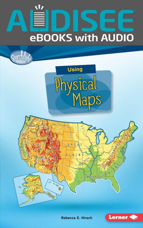 Cover of the book Using Physical Maps by Rebecca E. Hirsch, Lerner Publishing Group