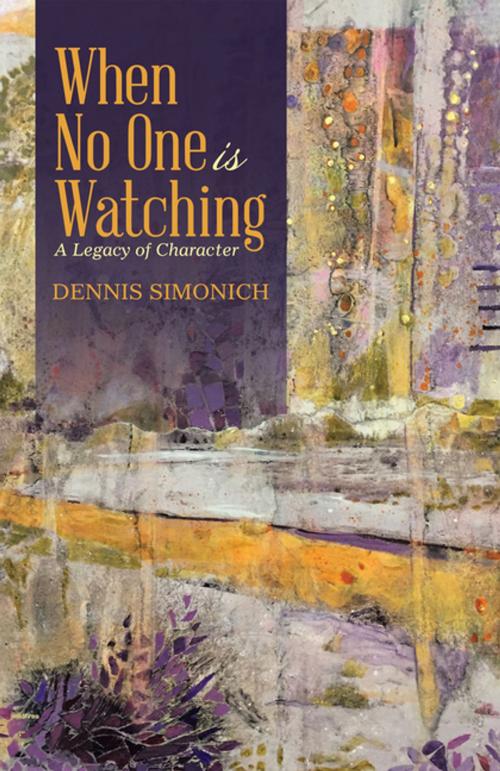 Cover of the book When No One Is Watching by Dennis Simonich, WestBow Press