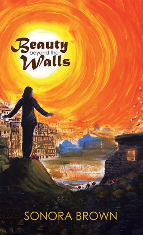 Cover of the book Beauty Beyond the Walls by Sonora Brown, WestBow Press