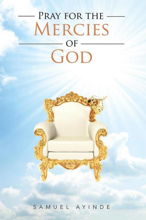 Cover of the book Pray for the Mercies of God by Samuel Ayinde, Xlibris US