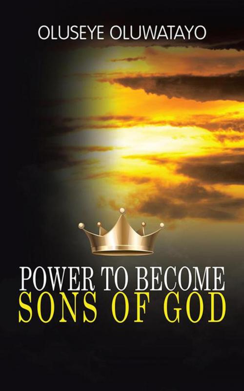 Cover of the book Power to Become Sons of God by Oluseye Oluwatayo, AuthorHouse