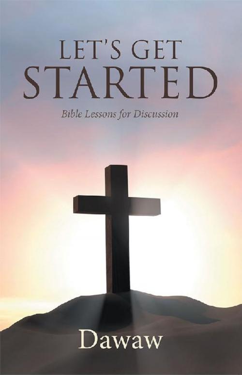 Cover of the book Let’S Get Started by Dawaw, iUniverse