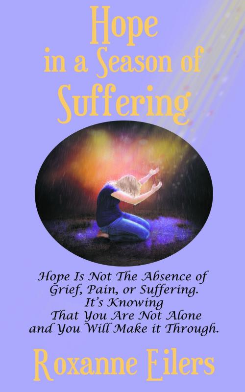 Cover of the book Hope In A Season Of Suffering by Roxanne Eilers, Roxanne Eilers