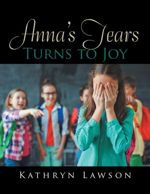 Cover of the book Anna’S Tears Turns to Joy by Kathryn Lawson, Xlibris US