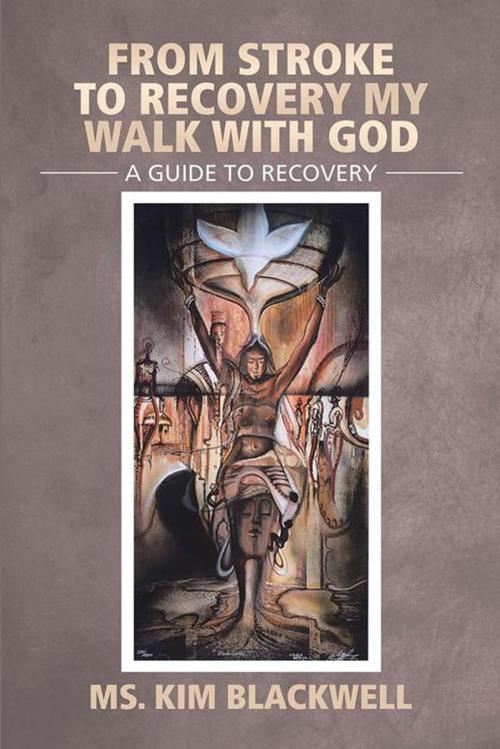 Cover of the book From Stroke to Recovery My Walk with God by Ms. Kim Blackwell, Xlibris US