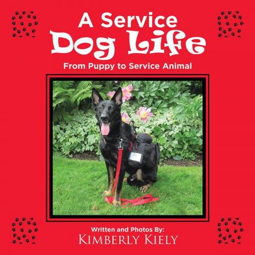 Cover of the book A Service Dog Life by Kimberly Kiely, AuthorHouse