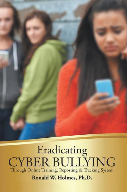Cover of the book Eradicating Cyber Bullying by Ronald Holmes, AuthorHouse