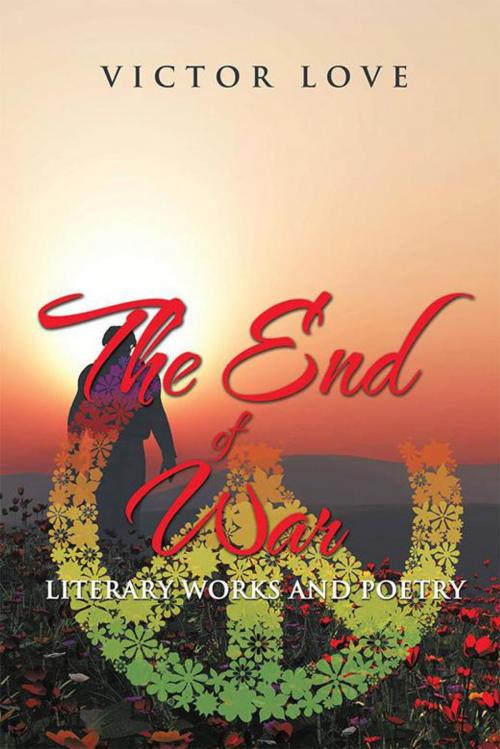 Cover of the book The End of War by Victor Love, AuthorHouse UK