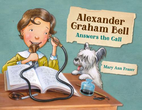 Cover of the book Alexander Graham Bell Answers the Call by Mary Ann Fraser, Charlesbridge