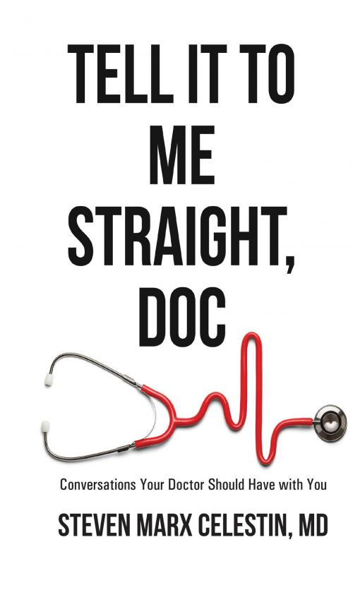 Cover of the book Tell It to Me Straight, Doc by Steven Marx Celestin, MD, BookLogix