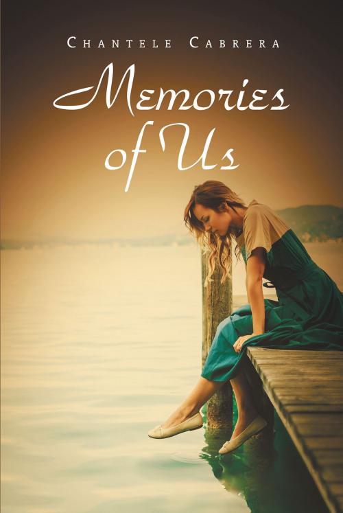 Cover of the book Memories Of Us by Chantele Cabrera, Christian Faith Publishing