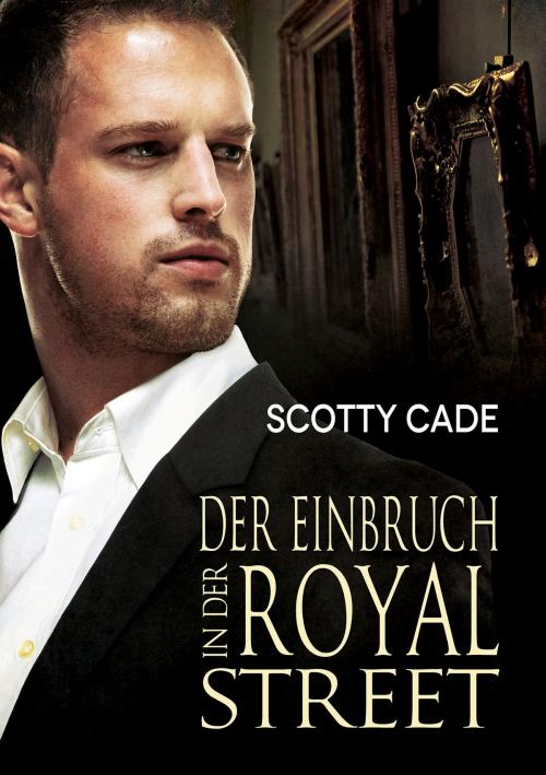 Cover of the book Der Einbruch in der Royal Street by Scotty Cade, Dreamspinner Press