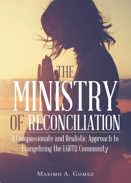 Cover of the book The Ministry of Reconciliation by Maximo A. Gomez, Christian Faith Publishing