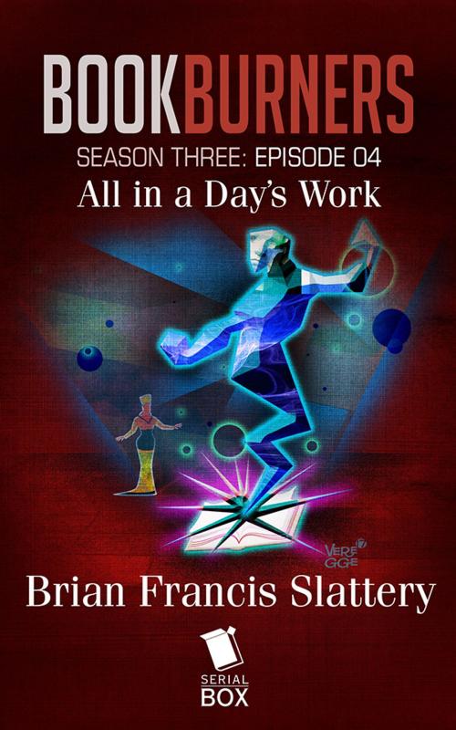 Cover of the book All in a Day's Work (Bookburners Season 3 Episode 4) by Brian Francis Slattery, Andrea Phillips, Mur Lafferty, Max Gladstone, Margaret Dunlap, Serial Box Publishing LLC