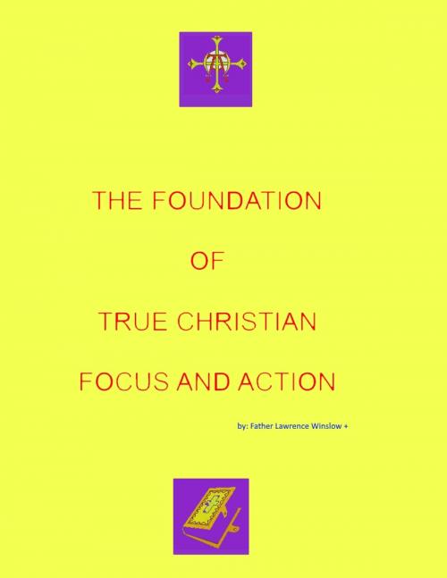 Cover of the book The Foundation of True Christian Focus and Action by Lawrence Winslow, Lawrence Winslow