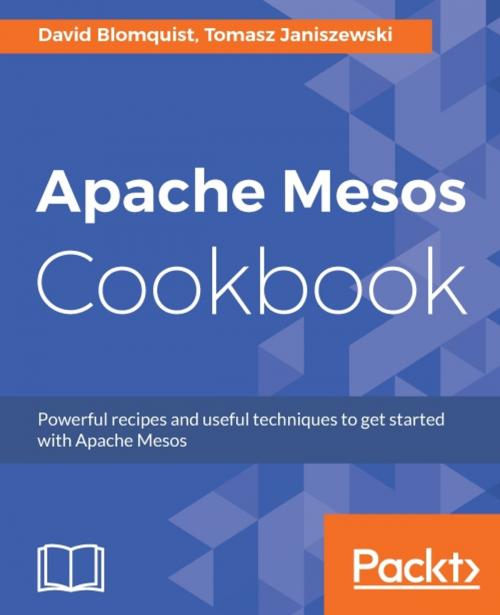 Cover of the book Apache Mesos Cookbook by David Blomquist, Tomasz Janiszewski, Packt Publishing