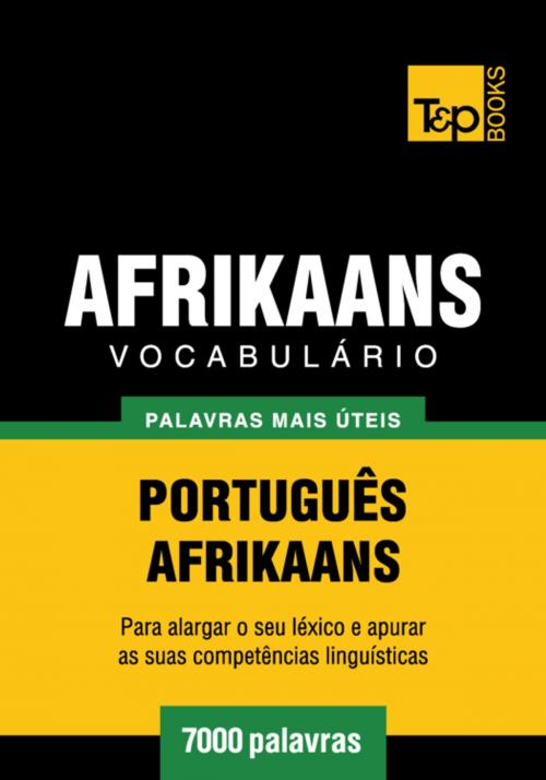 Cover of the book Vocabulário Português-Afrikaans - 7000 palavras mais úteis by Andrey Taranov, T&P Books