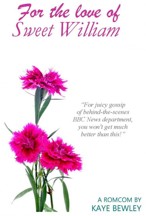 Cover of the book For the Love of Sweet William by Kaye Bewley, BewleyBooks.com