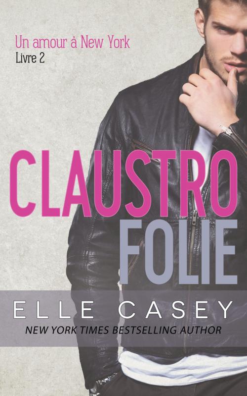 Cover of the book Un amour à New York, t. 2 (Claustrofolie) by Elle Casey, Translator Isabelle Würth, Elle Casey