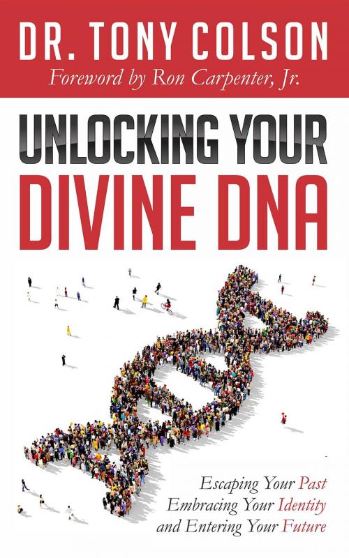 Cover of the book Unlocking Your Divine DNA by Tony L. Colson, Tony Colson