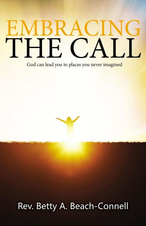 Cover of the book Embracing the Call by Rev. Betty  A Beach-Connell, Toplink Publishing, LLC