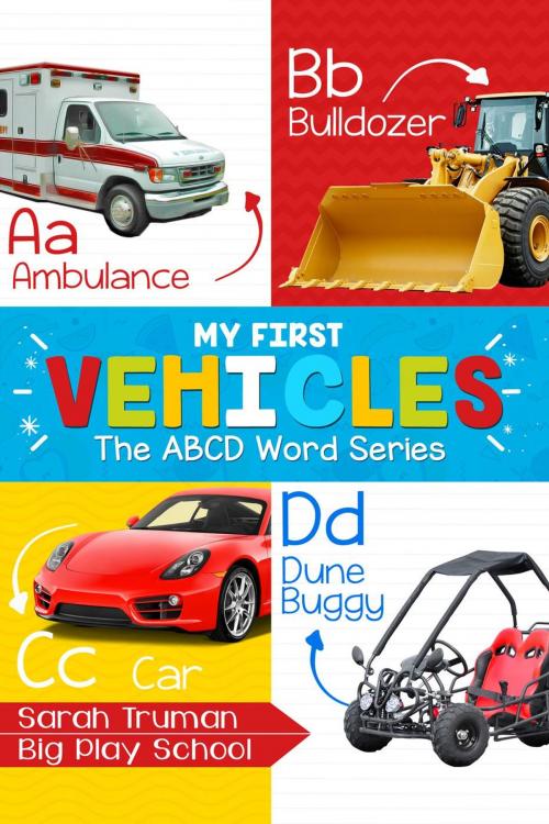 Cover of the book My First Vehicles - The ABCD Word Series by Sarah Truman, AuthorUnlock