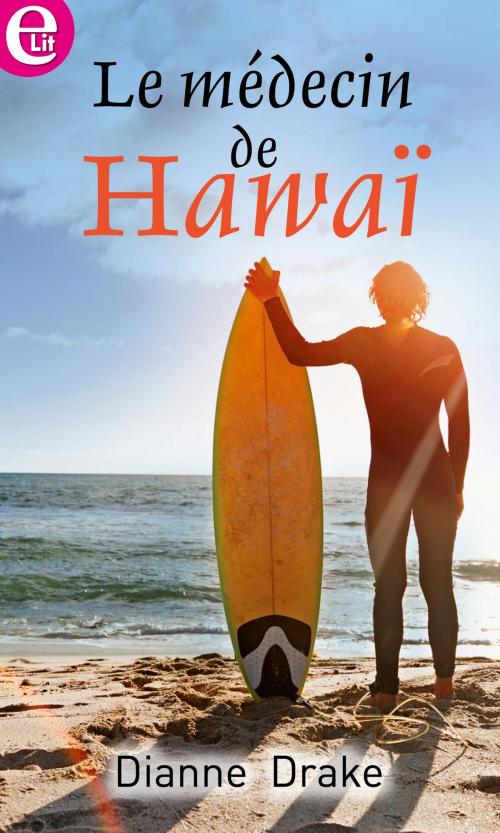Cover of the book Le médecin de Hawaï by Dianne Drake, Harlequin