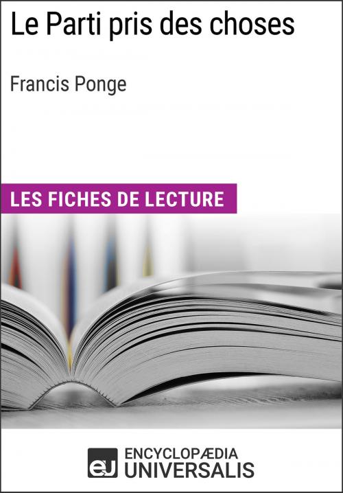 Cover of the book Le Parti pris des choses de Francis Ponge by Encyclopaedia Universalis, Encyclopaedia Universalis