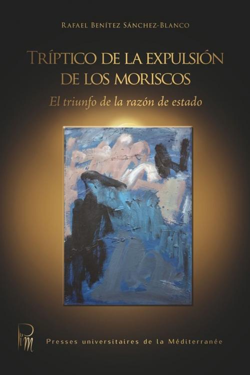Cover of the book Tríptico de la expulsión de los moriscos by Collectif, Presses universitaires de la Méditerranée
