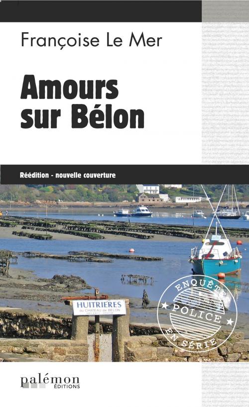Cover of the book Amours sur Bélon by Françoise Le Mer, Editions du Palémon