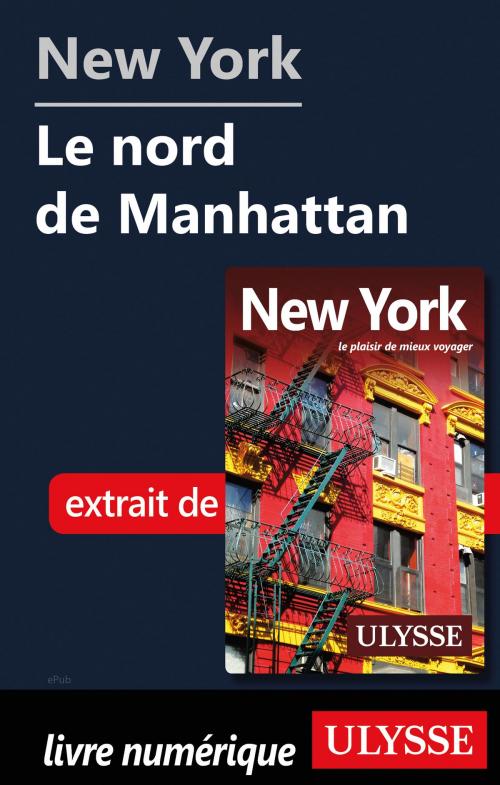 Cover of the book New York - Le nord de Manhattan by Collectif Ulysse, Guides de voyage Ulysse