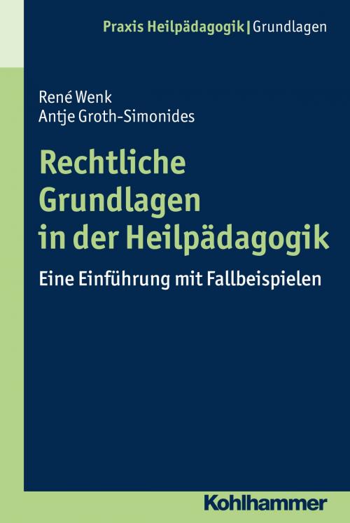 Cover of the book Rechtliche Grundlagen in der Heilpädagogik by René Wenk, Antje Groth-Simonides, Heinrich Greving, Kohlhammer Verlag