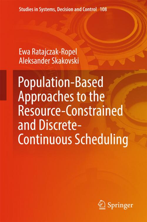 Cover of the book Population-Based Approaches to the Resource-Constrained and Discrete-Continuous Scheduling by Aleksander Skakovski, Ewa Ratajczak-Ropel, Springer International Publishing