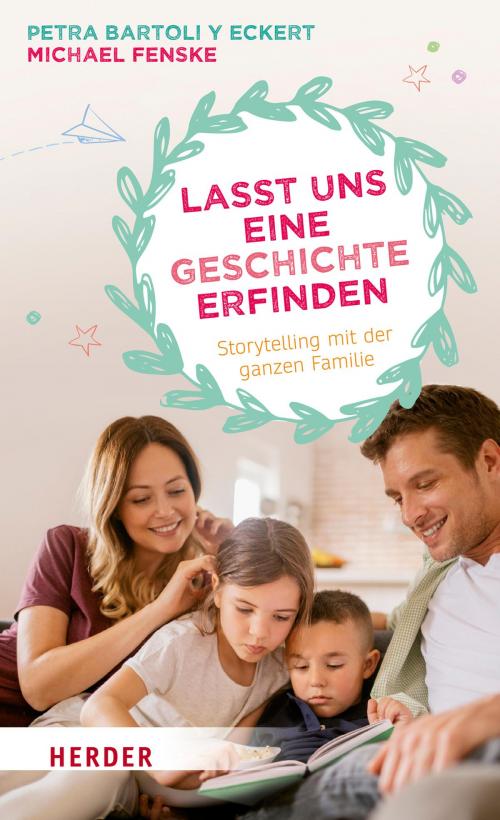 Cover of the book Lasst uns eine Geschichte erfinden by Petra Bartoli y Eckert, Michael Fenske, Verlag Herder