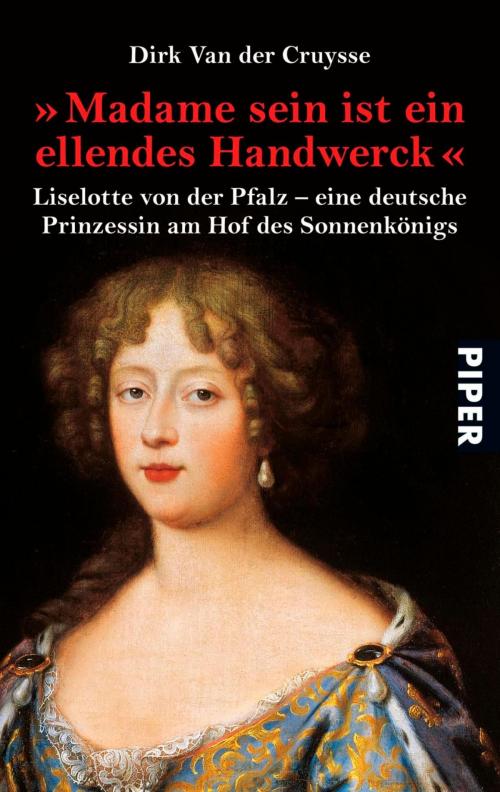 Cover of the book "Madame sein ist ein ellendes Handwerck" by Dirk Van der Cruysse, Piper ebooks