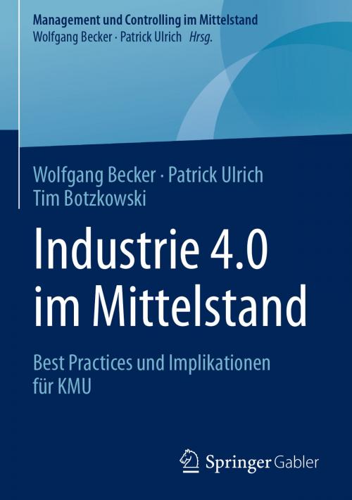 Cover of the book Industrie 4.0 im Mittelstand by Wolfgang Becker, Patrick Ulrich, Tim Botzkowski, Springer Fachmedien Wiesbaden