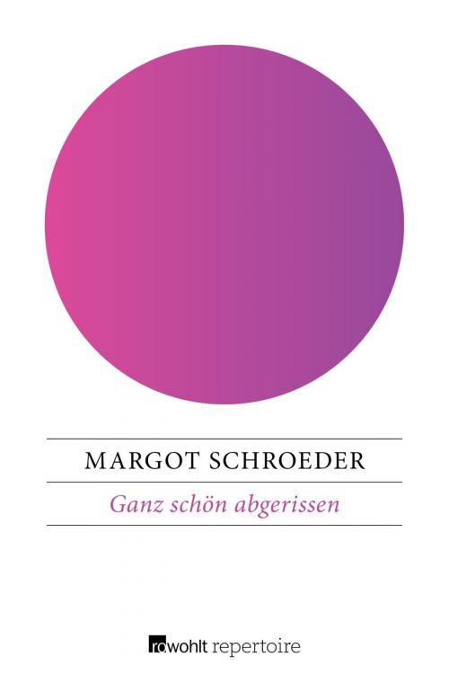 Cover of the book Ganz schön abgerissen by Margot Schroeder, Rowohlt Repertoire