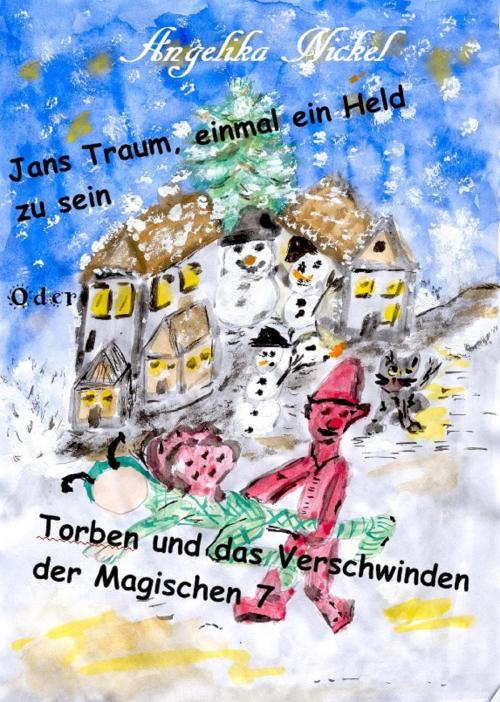 Cover of the book Jans Traum, einmal ein Held zu sein oder Torben und das Verschwinden der Magischen 7 by Angelika Nickel, neobooks