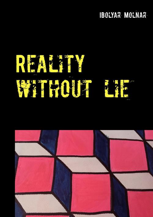 Cover of the book Reality Without Lie by Ibolya Molnar, Books on Demand