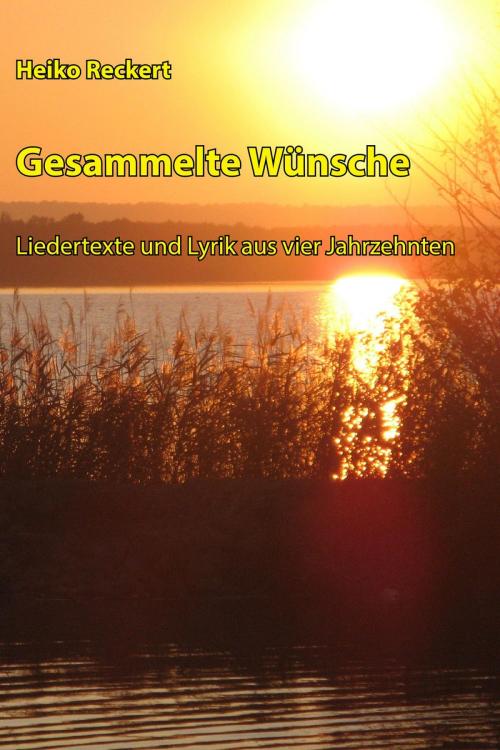 Cover of the book Gesammelte Wünsche - Liedertexte und Lyrik aus vier Jahrzehnten by Heiko Reckert, epubli