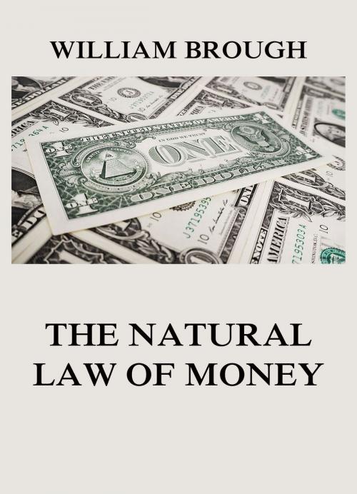 Cover of the book The Natural Law of Money by William Brough, Jazzybee Verlag