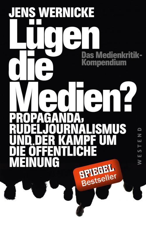 Cover of the book Lügen die Medien? by Jens Wernicke, Walter van Rossum, David Goeßmann, Ulrich Teusch, Volker Bräutigam, Ulrich Tilgner, Stephan Hebel, Werner Rügemer, Eckard Spoo, Noam Chomsky, Uwe Krüger, Rainer Mausfeld, Jörg Becker, Michael Walter, Erich Schmidt-Eenboom, Klaus-Jürgen Bruder, Kurt Gritsch, Daniele Ganser, Maren Müller, Hektor Haarkötter, Sabine Schiffer, Gert Hautsch, Rainer Butenschön, Markus Fiedler, Daniela Dahn, Westend Verlag