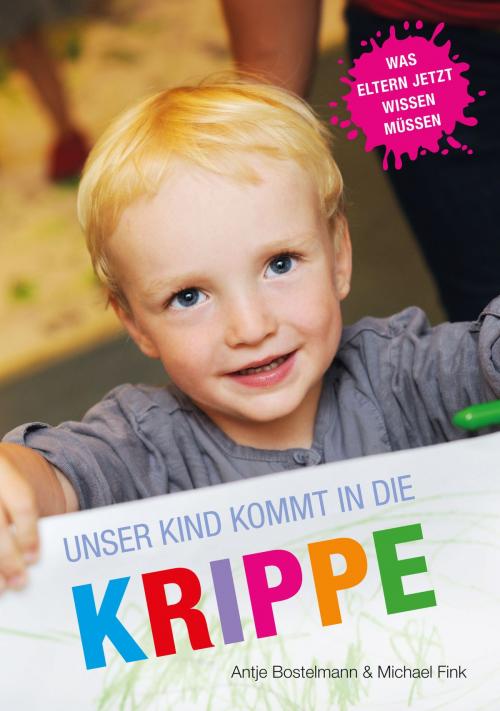Cover of the book Unser Kind kommt in die Krippe by Antje Bostelmann, Michael Fink, Bananenblau - Der Praxisverlag für Pädagogen